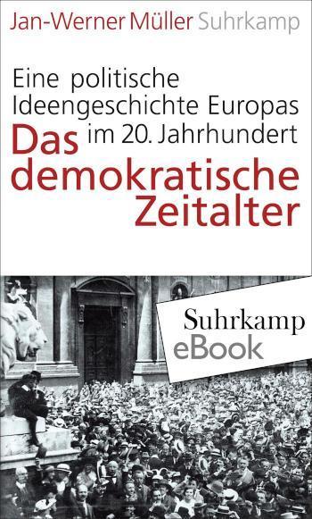 Das demokratische Zeitalter Eine politische Ideengeschichte Europas im 20. Jahrhundert