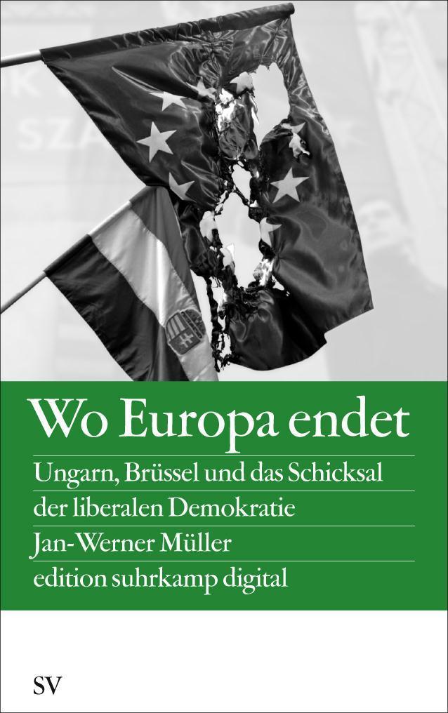 Wo Europa endet Ungarn, Brüssel und das Schicksal der liberalen Demokratie