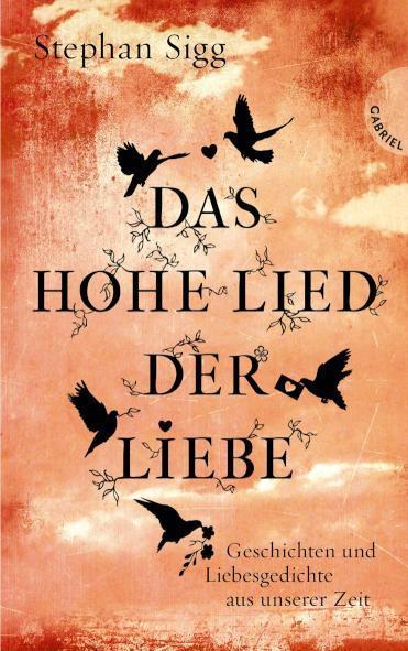 Das Hohe Lied der Liebe Geschichten und Liebesgedichte aus unserer Zeit