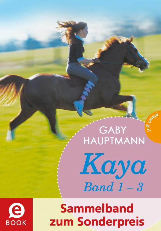 Kaya - frei und stark: Kaya 1-3 (Sammelband zum Sonderpreis) Kaya schießt quer; Kaya will nach vorn; Kaya bleibt cool