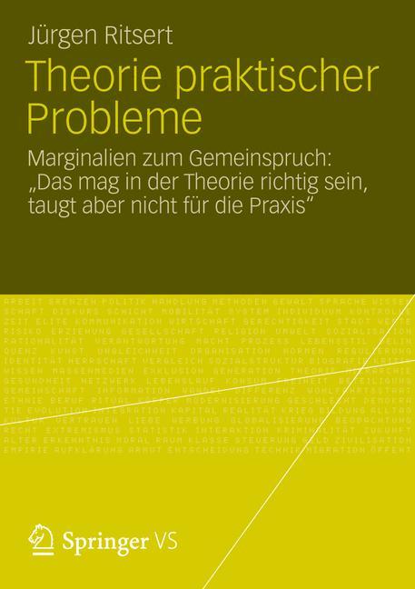 Theorie praktischer Probleme Marginalien zum  'Gemeinspruch: Das mag in der Theorie richtig sein, taugt aber nicht für die Praxis'