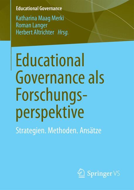 Educational Governance als Forschungsperspektive Strategien. Methoden. Ansätze