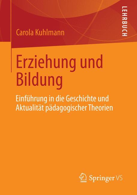 Erziehung und Bildung Einführung in die Geschichte und Aktualität pädagogischer Theorien