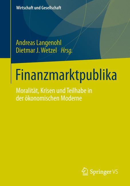 Finanzmarktpublika Moralität, Krisen und Teilhabe in der ökonomischen Moderne