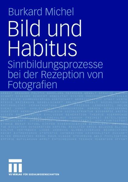 Bild und Habitus Sinnbildungsprozesse bei der Rezeption von Fotografien