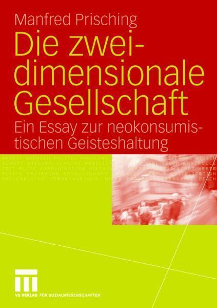 Die zweidimensionale Gesellschaft Ein Essay zur neokonsumistischen Geisteshaltung
