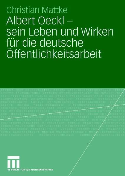 Albert Oeckl - sein Leben und Wirken für die deutsche Öffentlichkeitsarbeit sein Leben und Wirken für die deutsche Öffentlichkeitsarbeit