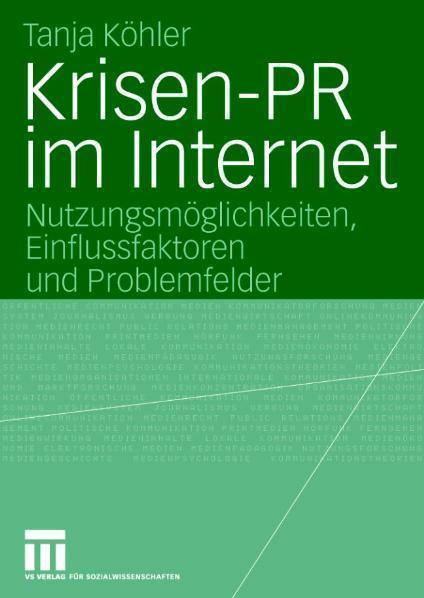 Krisen-PR im Internet Nutzungsmöglichkeiten, Einflussfaktoren und Problemfelder