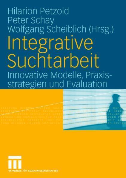 Integrative Suchtarbeit Innovative Modelle, Praxisstrategien und Evaluation