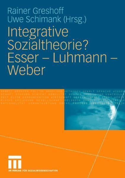 Integrative Sozialtheorie? Esser - Luhmann - Weber Luhmann - Weber