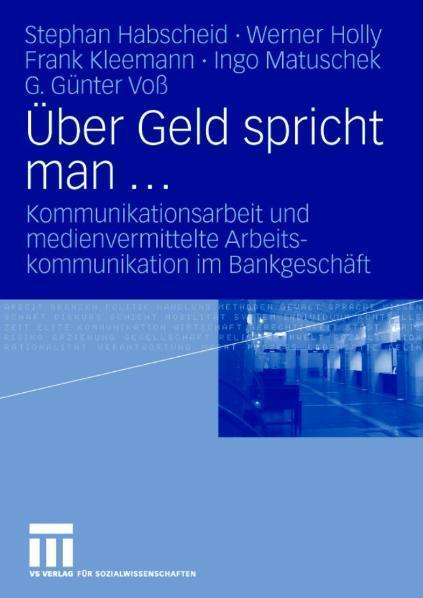 Über Geld spricht man ... Kommunikationsarbeit und medienvermittelte Arbeitskommunikation im Bankgeschäft