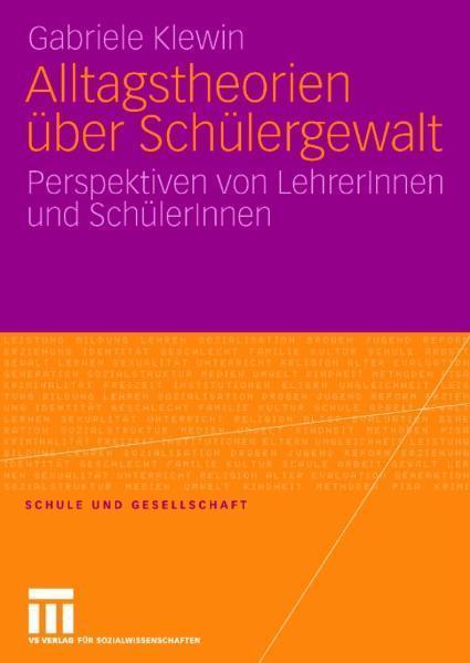 Alltagstheorien über Schülergewalt Perspektiven von LehrerInnen und SchülerInnen