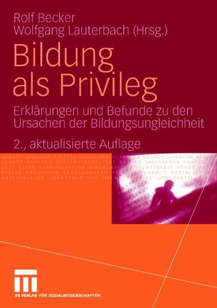 Bildung als Privileg Erklärungen und Befunde zu den Ursachen der Bildungsungleichheit