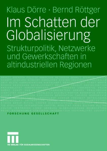 Im Schatten der Globalisierung Strukturpolitik, Netzwerke und Gewerkschaften in altindustriellen Regionen