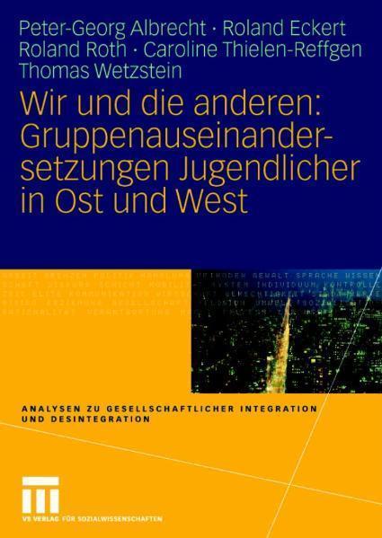 Wir und die anderen: Gruppenauseinandersetzungen Jugendlicher in Ost und West 