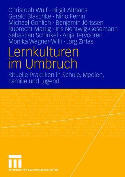 Lernkulturen im Umbruch Rituelle Praktiken in Schule, Medien, Familie und Jugend