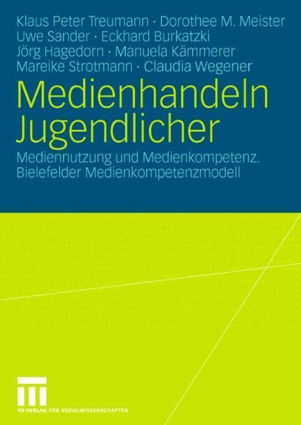 Medienhandeln Jugendlicher Mediennutzung und Medienkompetenz. Bielefelder Medienkompetenzmodell