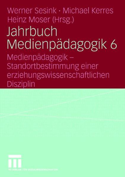 Jahrbuch Medienpädagogik 6 Medienpädagogik - Standortbestimmung einer erziehungswissenschaftlichen Disziplin