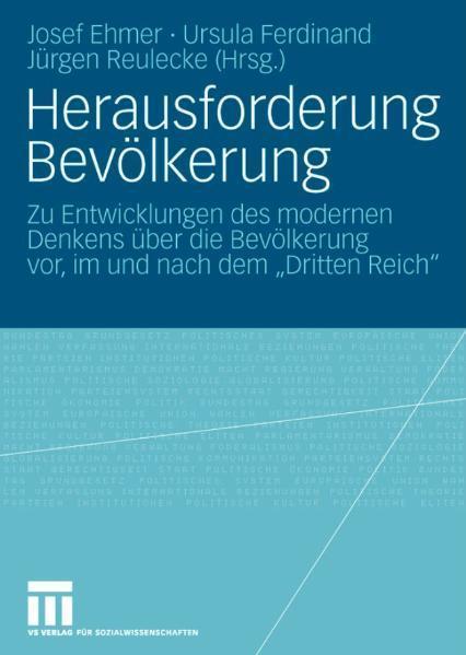 Herausforderung Bevölkerung Zu Entwicklungen des modernen Denkens über die Bevölkerung vor, im und nach dem 'Dritten Reich'