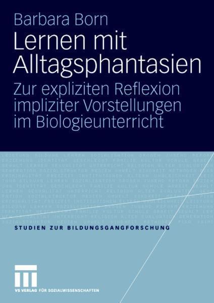 Lernen mit Alltagsphantasien Zur expliziten Reflexion impliziter Vorstellungen im Biologieunterricht