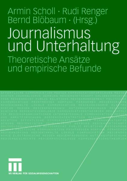 Journalismus und Unterhaltung Theoretische Ansätze und empirische Befunde
