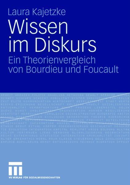 Wissen im Diskurs Ein Theorienvergleich von Bourdieu und Foucault
