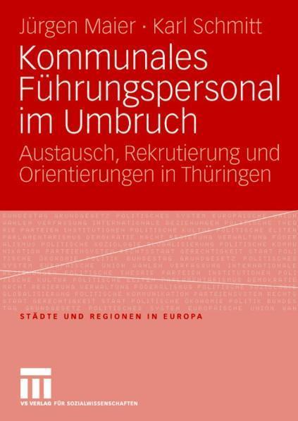 Kommunales Führungspersonal im Umbruch Austausch, Rekrutierung und Orientierungen in Thüringen