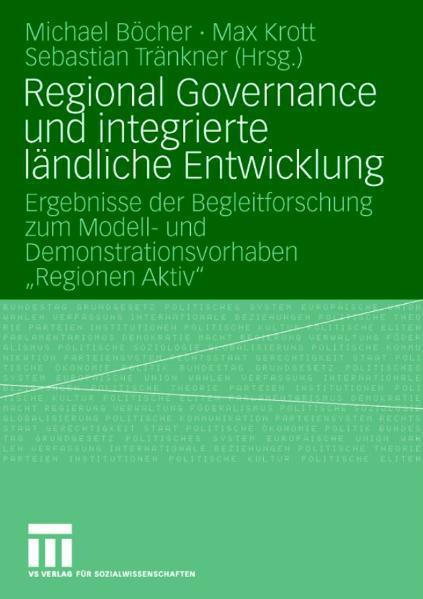 Regional Governance und integrierte ländliche Entwicklung Ergebnisse der Begleitforschung zum Modell- und Demonstrationsvorhaben 'Regionen Aktiv'