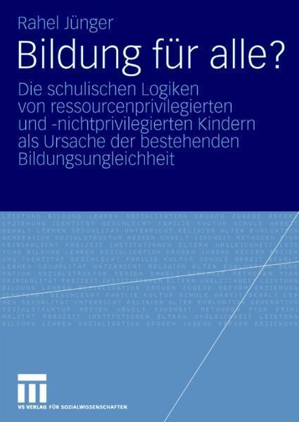 Bildung für alle? Die schulischen Logiken von ressourcenprivilegierten und -nichtprivilegierten Kindern als Ursache der bestehenden Bildungsungleichheit