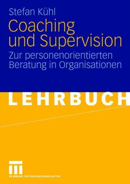 Coaching und Supervision Zur personenorientierten Beratung in Organisationen