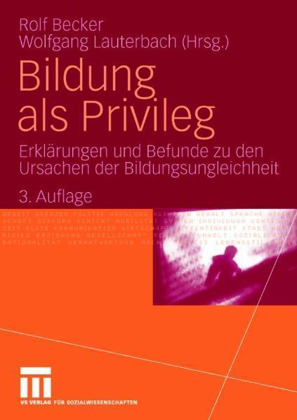 Bildung als Privileg Erklärungen und Befunde zu den Ursachen der Bildungsungleichheit