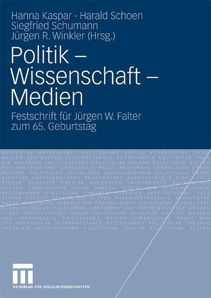 Politik - Wissenschaft - Medien Festschrift für Jürgen W. Falter zum 65. Geburtstag