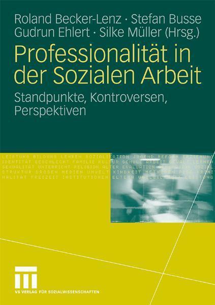 Professionalität in der Sozialen Arbeit Standpunkte, Kontroversen, Perspektiven