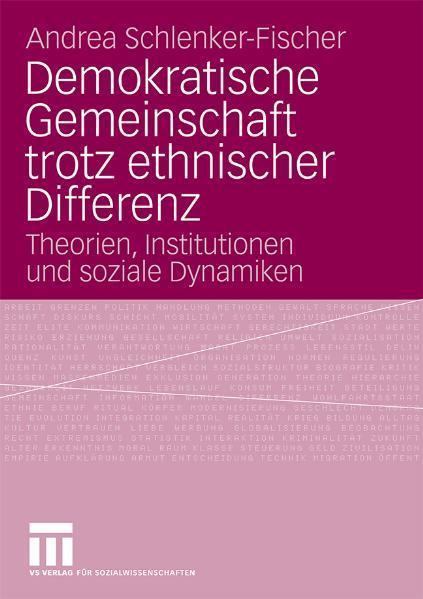 Demokratische Gemeinschaft trotz ethnischer Differenz Theorien, Institutionen und soziale Dynamiken