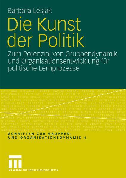 Die Kunst der Politik Zum Potenzial von Gruppendynamik und Organisationsentwicklung für politische Lernprozesse