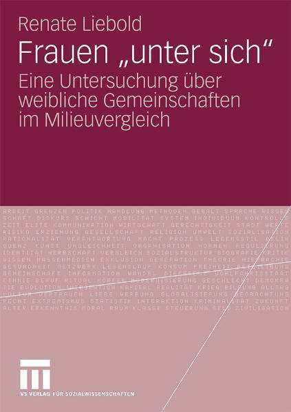 Frauen 'unter sich' Eine Untersuchung über weibliche Gemeinschaften im Milieuvergleich