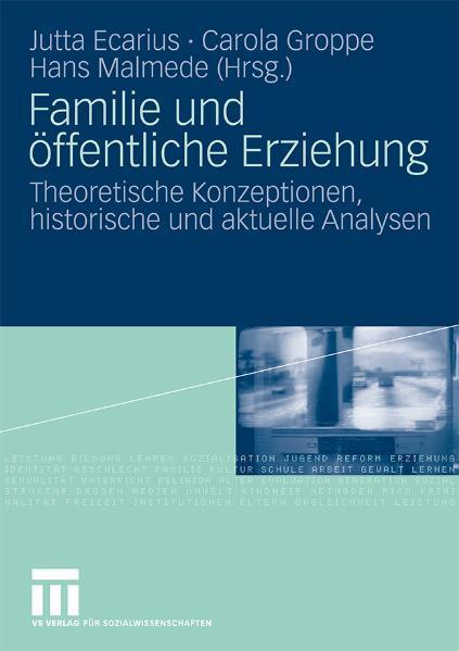 Familie und öffentliche Erziehung Theoretische Konzeptionen, historische und aktuelle Analysen
