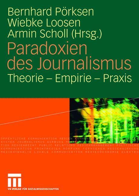 Paradoxien des Journalismus Theorie - Empirie - Praxis