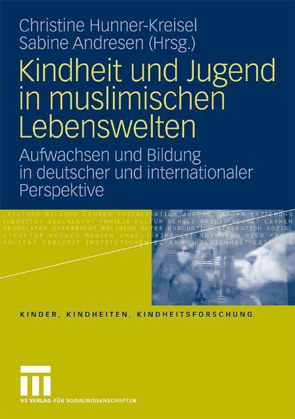 Kindheit und Jugend in muslimischen Lebenswelten Aufwachsen und Bildung in deutscher und internationaler Perspektive