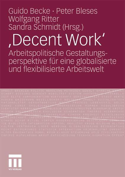 ,Decent Work' Arbeitspolitische Gestaltungsperspektive für eine globalisierte und flexibilisierte Arbeitswelt