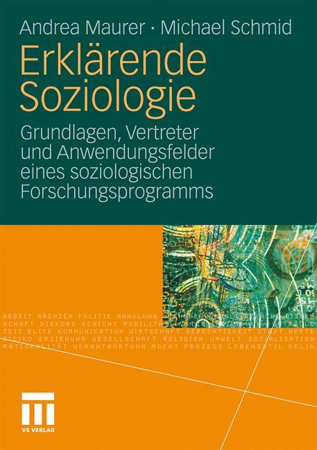 Erklärende Soziologie Grundlagen, Vertreter und Anwendungsfelder eines soziologischen Forschungsprogramms