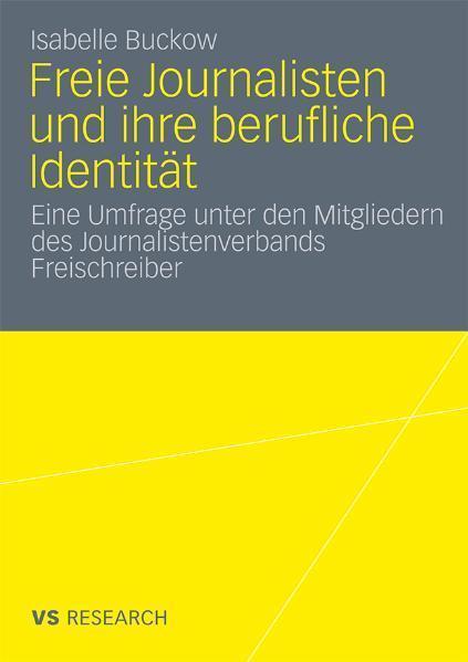 Freie Journalisten und ihre berufliche Identität Eine Umfrage unter den Mitgliedern des Journalistenverbands Freischreiber