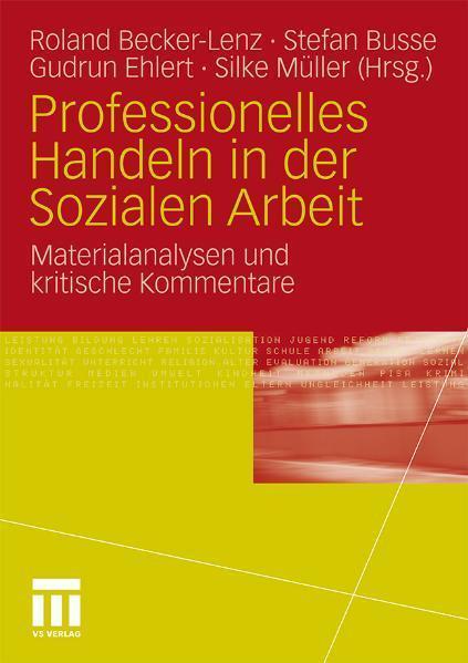 Professionelles Handeln in der Sozialen Arbeit Materialanalysen und kritische Kommentare