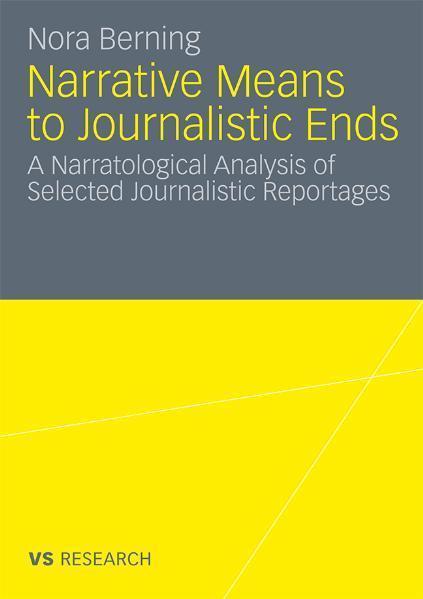 Narrative Means to Journalistic Ends A Narratological Analysis of Selected Journalistic Reportages