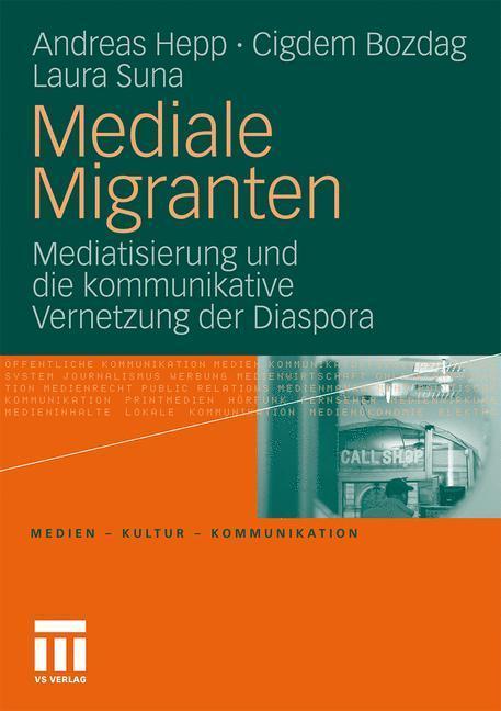 Mediale Migranten Mediatisierung und die kommunikative Vernetzung  der Diaspora