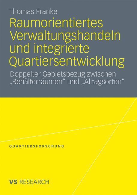Raumorientiertes Verwaltungshandeln und integrierte Quartiersentwicklung Doppelter Gebietsbezug zwischen 'Behälterräumen' und 'Alltagsorten'