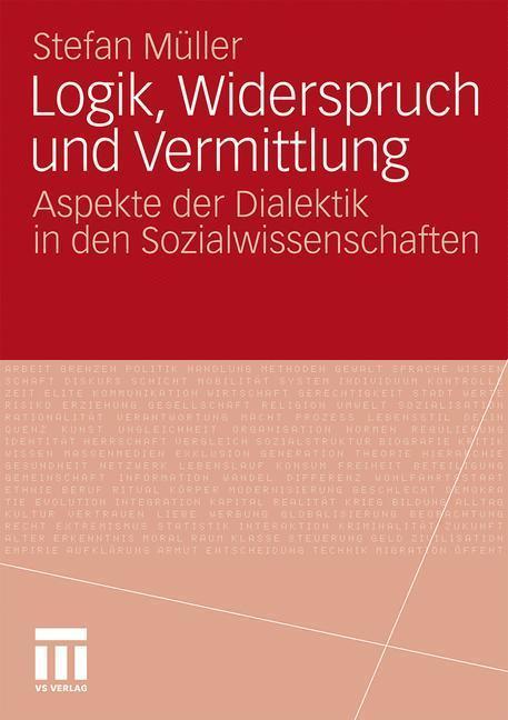 Logik, Widerspruch und Vermittlung Aspekte der Dialektik in den Sozialwissenschaften