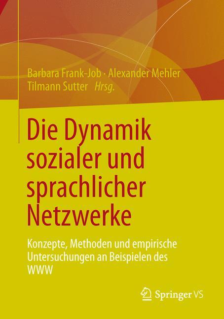 Die Dynamik sozialer und sprachlicher Netzwerke Konzepte, Methoden und empirische Untersuchungen an Beispielen des WWW