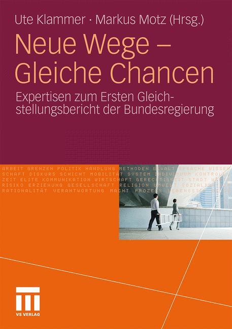 Neue Wege - Gleiche Chancen Expertisen zum Ersten Gleichstellungsbericht der Bundesregierung