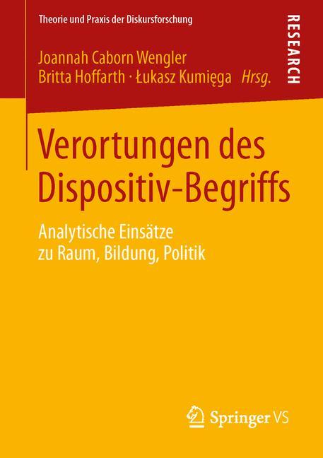 Verortungen des Dispositiv-Begriffs Analytische Einsätze zu Raum, Bildung, Politik